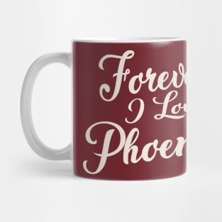 Forever i love Phoenix Mug